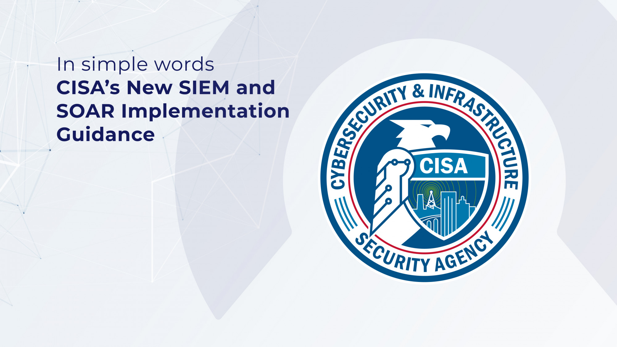 In simple words CISA's New SIEM and SOAR Implementation Guidance